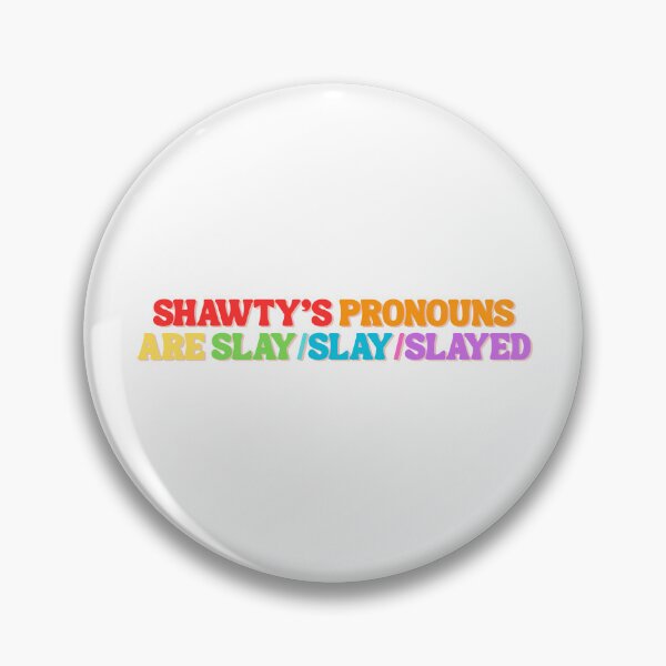 Item preview, Shawty's pronouns are slay/slay/slayed designed and sold by MEMEBAR.