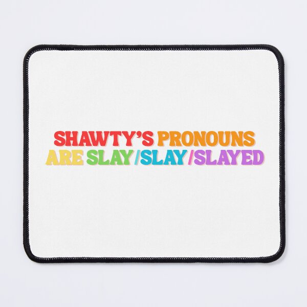 Item preview, Shawty's pronouns are slay/slay/slayed designed and sold by MEMEBAR.