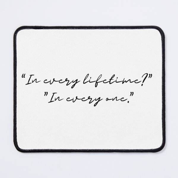 Item preview, "In every lifetime?" "In every one." designed and sold by evachandler11.