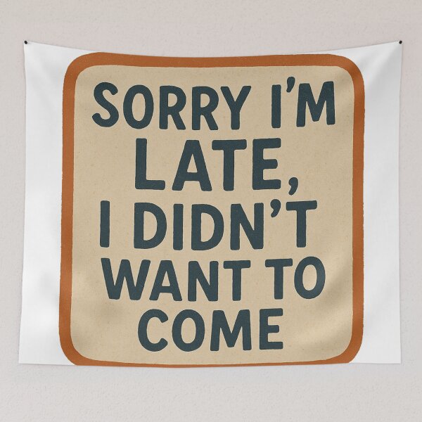 Item preview, Sorry I’m late, I didn’t want to come. designed and sold by Oqueartecura.
