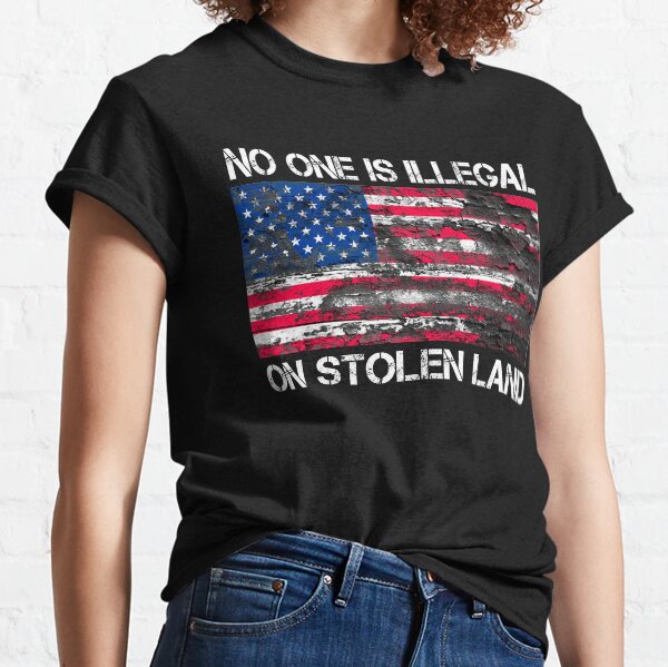 No one is illegal on stolen land Classic T-Shirt