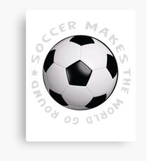 soccer makes the world go round Canvas Print