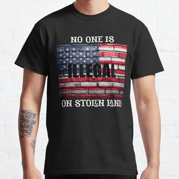 No one is illegal on stolen land Classic T-Shirt