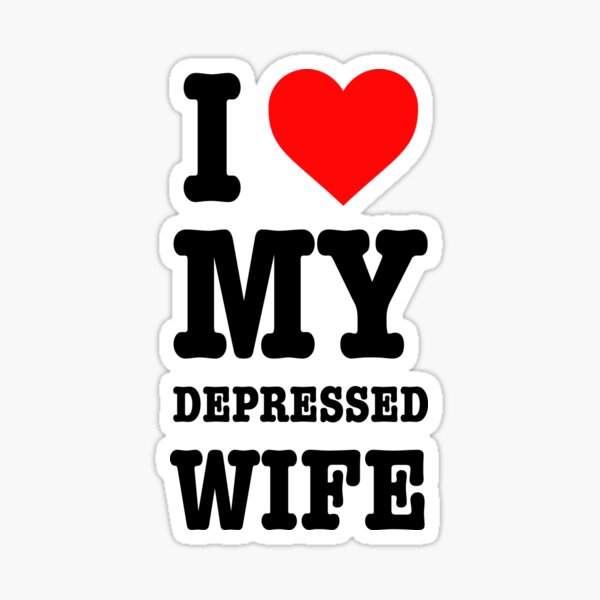 Item preview, I Love My Depressed Wife designed and sold by Amazing Personality.