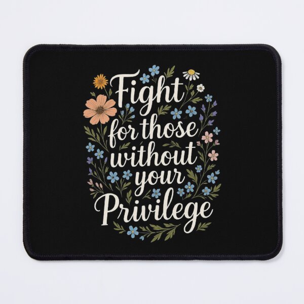 Item preview, Empowering Floral Quote Design – Fight for Those Without Your Privilege designed and sold by love3617.