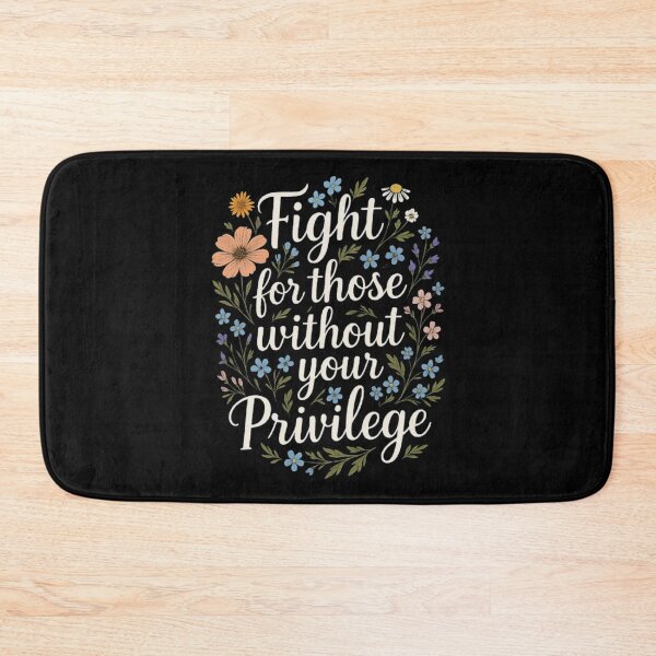 Item preview, Empowering Floral Quote Design – Fight for Those Without Your Privilege designed and sold by love3617.