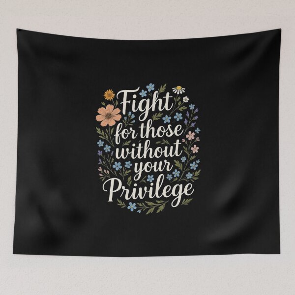 Item preview, Empowering Floral Quote Design – Fight for Those Without Your Privilege designed and sold by love3617.
