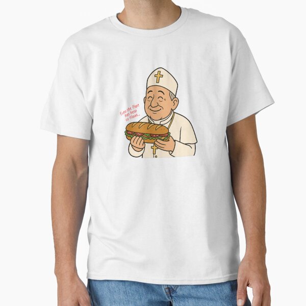 Even the Pope has been to WAWA!! A funny uplifting ironic image about the loyalty related to this special sandwich option, supported by the catholic church Classic T-Shirt