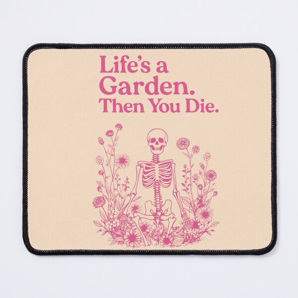 Item preview, Life’s a Garden. Then you die. designed and sold by GlitchBaby.