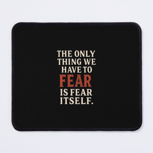 Item preview, The Only Thing We Have To Fear Is Fear Itself. designed and sold by PLANTONE.