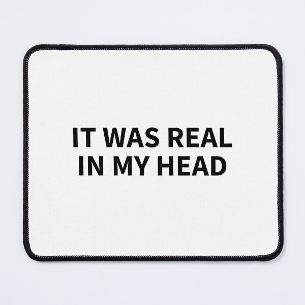 Item preview, It Was Real In My Head Quote designed and sold by ReggieDior.