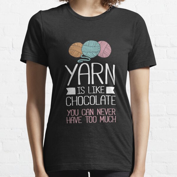 Funny Yarn Is Like Chocolate Crochet And Knitting Essential T-Shirt