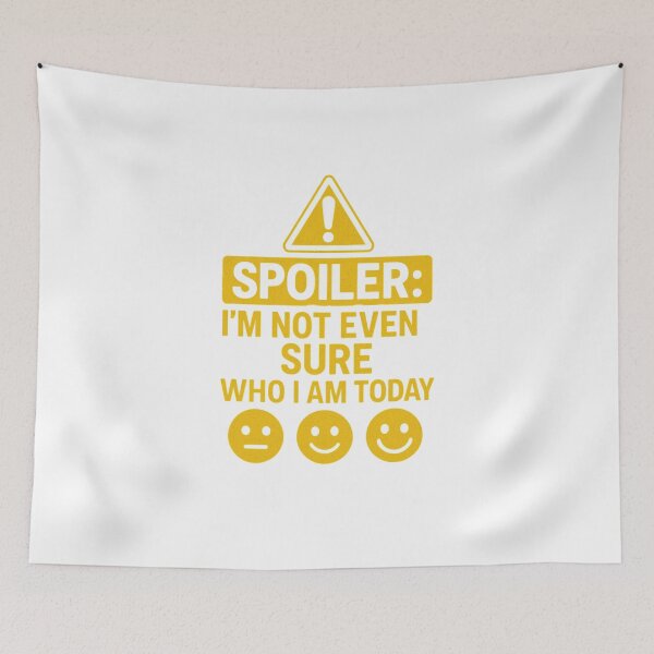 Item preview, Spoiler: I'm Not Even Sure Who I Am Today designed and sold by PrintableHaven.