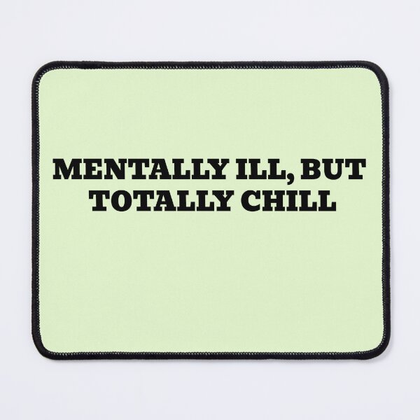 Item preview, Mentally Ill, But Totally Chill designed and sold by WakeNBake-Tees.