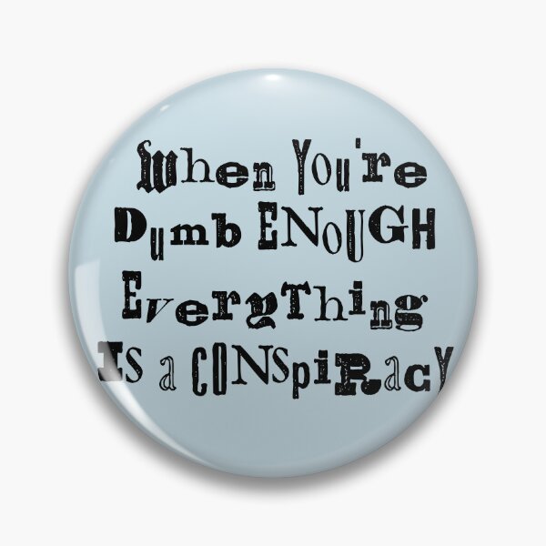 Item preview, When You're Dumb Enough Everything Is A Conspiracy  designed and sold by Texterns.