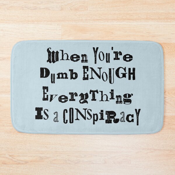 Item preview, When You're Dumb Enough Everything Is A Conspiracy  designed and sold by Texterns.