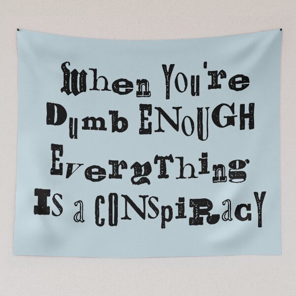 Item preview, When You're Dumb Enough Everything Is A Conspiracy  designed and sold by Texterns.