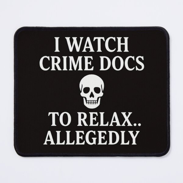 Item preview, I WATCH CRIME DOCS TO RELAX... ALLEGEDLY designed and sold by FrameFlow.