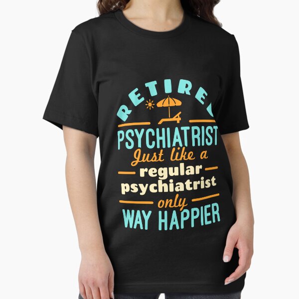 Item preview, Retired Psychiatrist Way Happier Funny Psychiatry Retirement designed and sold by jaygo.