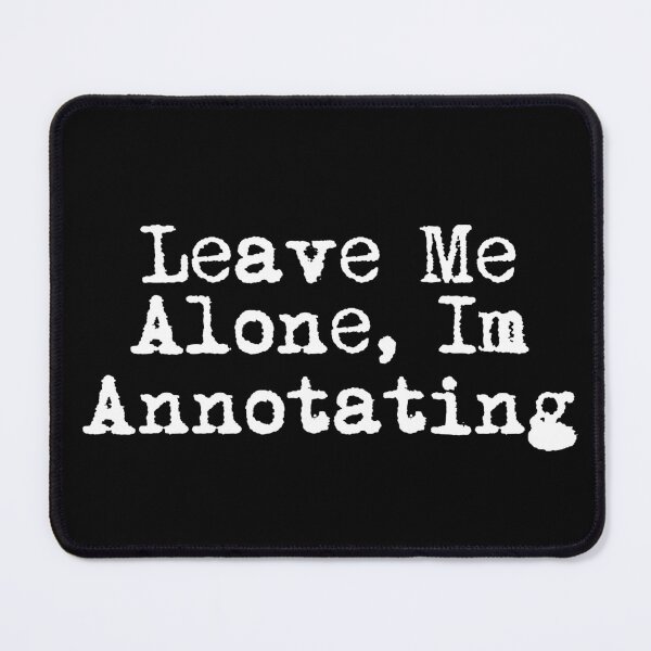 Item preview, Leave Me Alone, I'm Annotating designed and sold by Ninjacatoff.