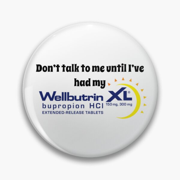 Item preview, Don’t talk to me until I’ve had my Wellbutrin Funny Mental Health Design designed and sold by MKCreationss.