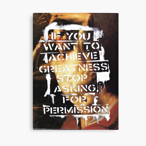 Stop asking for Permission Print Canvas Print