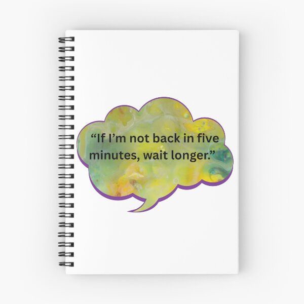 Item preview, If I'm not back in five minutes designed and sold by WiseGuyWarehouse.
