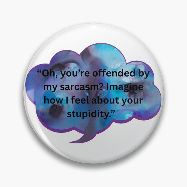 Item preview, Oh, you're offended by my sarcasm? designed and sold by WiseGuyWarehouse.