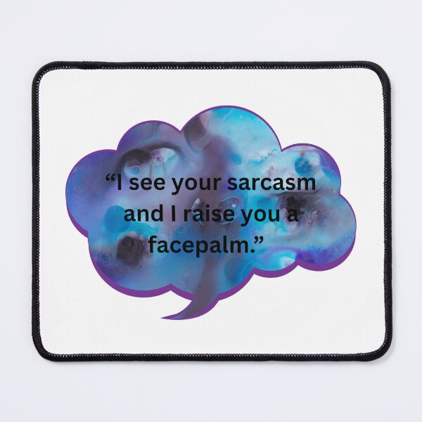 Item preview, I see your sarcasm and raise you a facepalm. designed and sold by WiseGuyWarehouse.