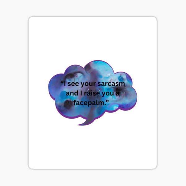 Item preview, I see your sarcasm and raise you a facepalm. designed and sold by WiseGuyWarehouse.