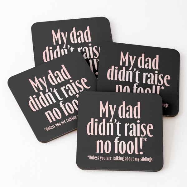 Item preview, My dad didn't raise no fool (unless you are talking about my siblings). v.2 designed and sold by x1brett.