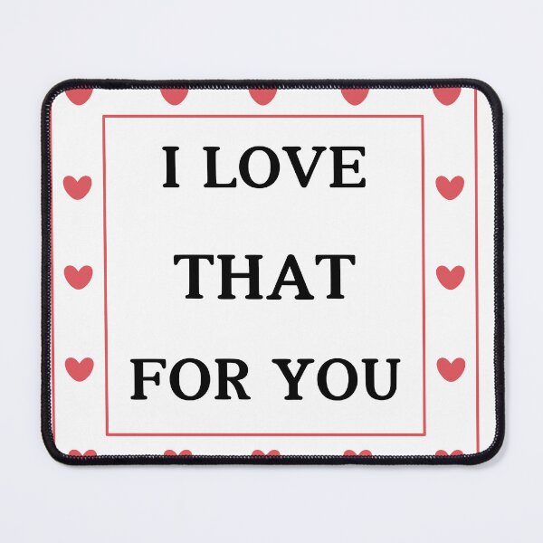 Item preview, I Love That For You designed and sold by jlooriginals.