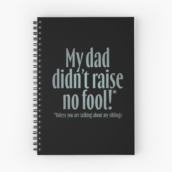 Item preview, My dad didn't raise no fool (unless you are talking about my siblings). v.3 designed and sold by x1brett.
