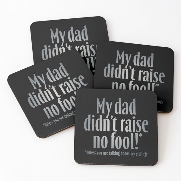 Item preview, My dad didn't raise no fool (unless you are talking about my siblings). v.4 designed and sold by x1brett.