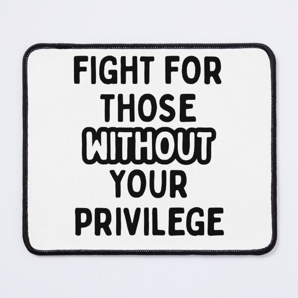 Item preview, Fight for those without your Privilege | Resist Protest | Fight The Oower designed and sold by SabbaticalSteve.