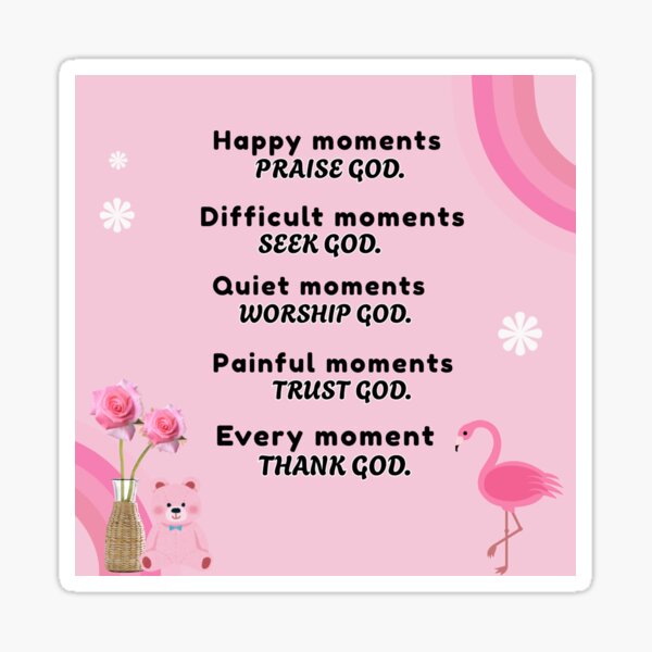 Artikel-Vorschau von Glückliche Momente, lobe Gott. Schwierige Momente, suche Gott. Ruhige Momente, bete Gott an. Schmerzhafte Momente, vertraue Gott. In jedem Moment, danke Gott, designt und verkauft von Dailywalker22.