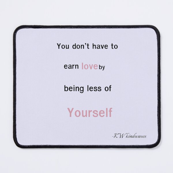 Item preview, You Don’t Have to Earn Love – LGBTQ+ Self-Worth Quote designed and sold by KWkindwaves.