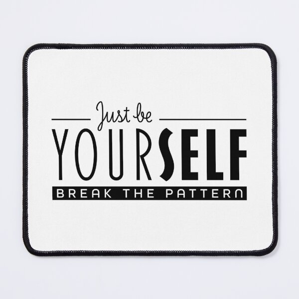 Item preview, Just Be Yourself Break the Pattern Authenticity Quote designed and sold by Maud Tee Art.