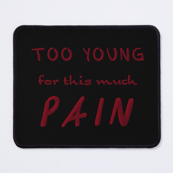 Item preview, Too Young For This Pain designed and sold by Elinda96.