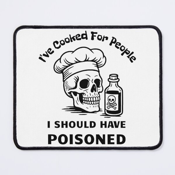 Item preview, I've Cooked For People I Should Have Poisoned designed and sold by Bushprint.