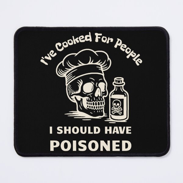 Item preview, I've Cooked For People I Should Have Poisoned designed and sold by Bushprint.