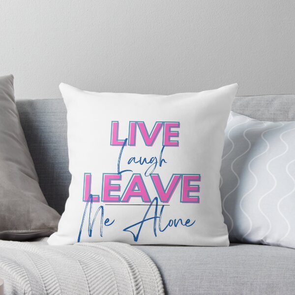 Item preview, Live, Laugh, Leave Me Alone designed and sold by LogisticalMom.