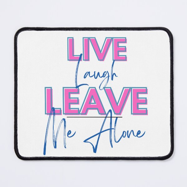 Item preview, Live, Laugh, Leave Me Alone designed and sold by LogisticalMom.
