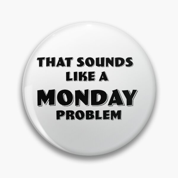 Item preview, "THAT SOUNDS LIKE A MONDAY PROBLEM" designed and sold by EastEndTownie.