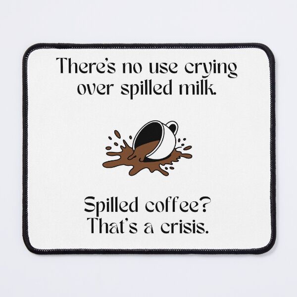 Item preview, Phrase around spilled milk vs spilled coffee. designed and sold by NotSoCalmCo.