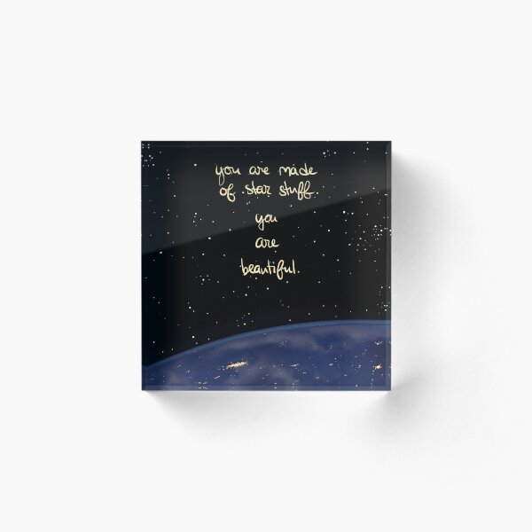 "You Are Made of Star Stuff" Acrylic Block