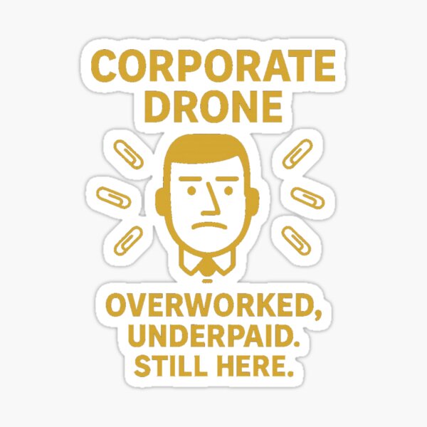 Item preview, Overworked, Underpaid, Still Here – Corporate Drone Anthem designed and sold by blueeboat.