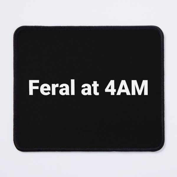 Item preview, Feral at 4AM designed and sold by Text-based T-Shirts and Gifts.