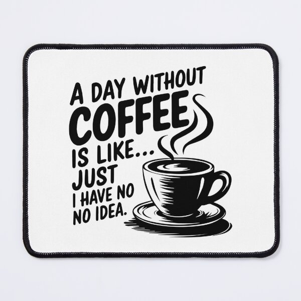 Item preview, A day without coffee is like... Just kidding, I have no idea designed and sold by Crazychoosee.