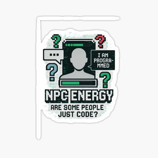 Item preview, Énergie NPC : certaines personnes ne sont-elles que du code ? designed and sold by Aube11.
